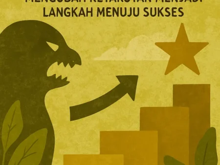 Mindset Positif: Mengubah Ketakutan Menjadi Langkah Menuju Sukses